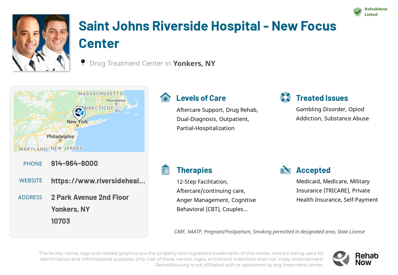 Helpful reference information for Saint Johns Riverside Hospital - New Focus Center, a drug treatment center in New York located at: 2 Park Avenue 2nd Floor, Yonkers, NY 10703, including phone numbers, official website, and more. Listed briefly is an overview of Levels of Care, Therapies Offered, Issues Treated, and accepted forms of Payment Methods.