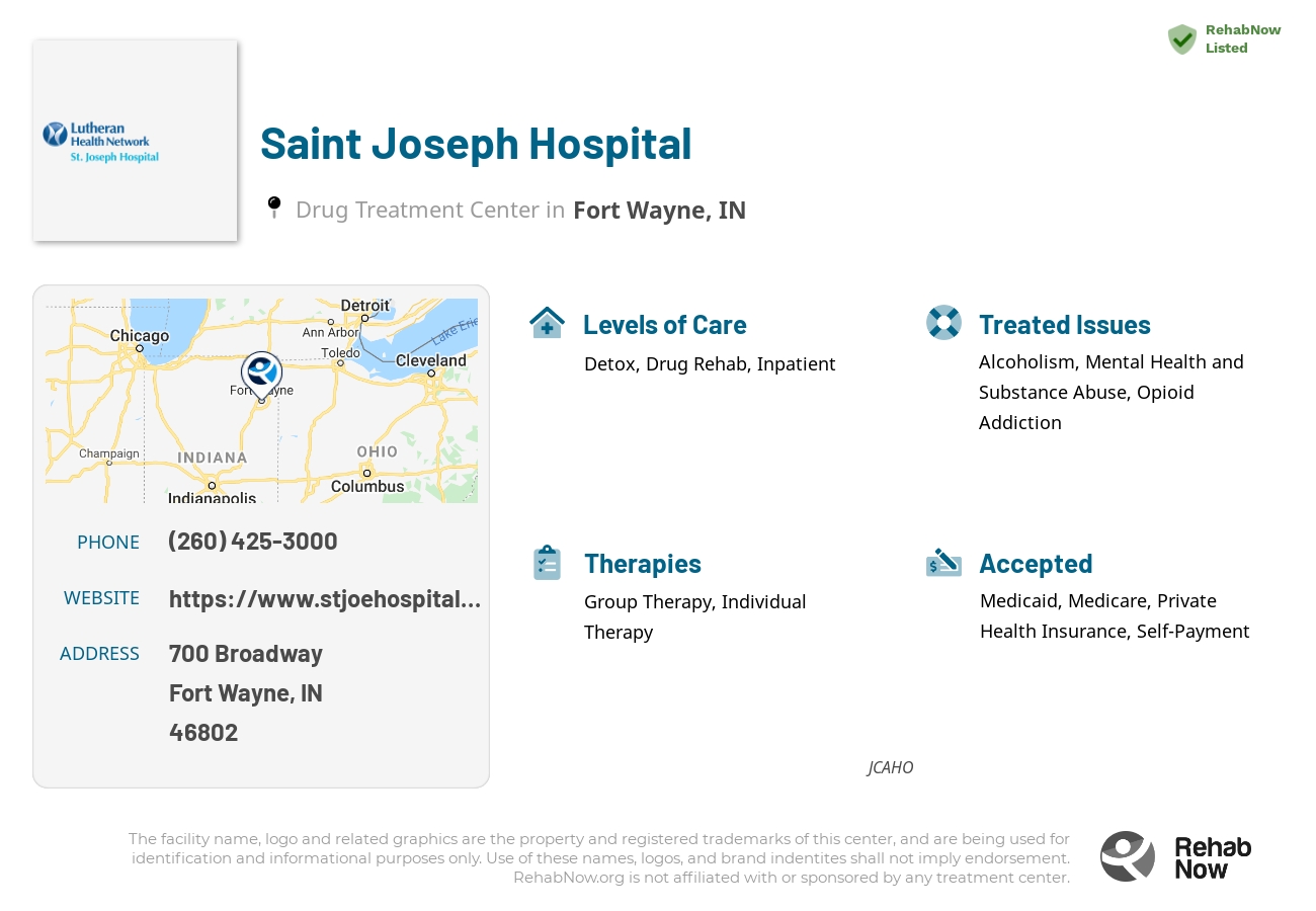 Helpful reference information for Saint Joseph Hospital, a drug treatment center in Indiana located at: 700 Broadway, Fort Wayne, IN, 46802, including phone numbers, official website, and more. Listed briefly is an overview of Levels of Care, Therapies Offered, Issues Treated, and accepted forms of Payment Methods.