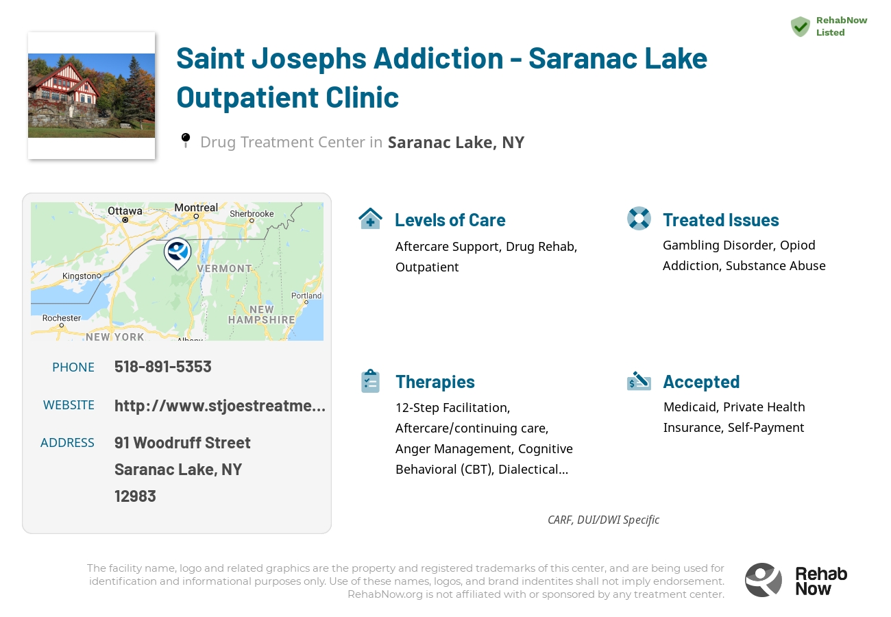 Helpful reference information for Saint Josephs Addiction - Saranac Lake Outpatient Clinic, a drug treatment center in New York located at: 91 Woodruff Street, Saranac Lake, NY 12983, including phone numbers, official website, and more. Listed briefly is an overview of Levels of Care, Therapies Offered, Issues Treated, and accepted forms of Payment Methods.