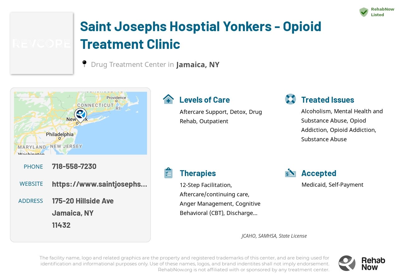 Helpful reference information for Saint Josephs Hosptial Yonkers - Opioid Treatment Clinic, a drug treatment center in New York located at: 175-20 Hillside Ave, Jamaica, NY 11432, including phone numbers, official website, and more. Listed briefly is an overview of Levels of Care, Therapies Offered, Issues Treated, and accepted forms of Payment Methods.