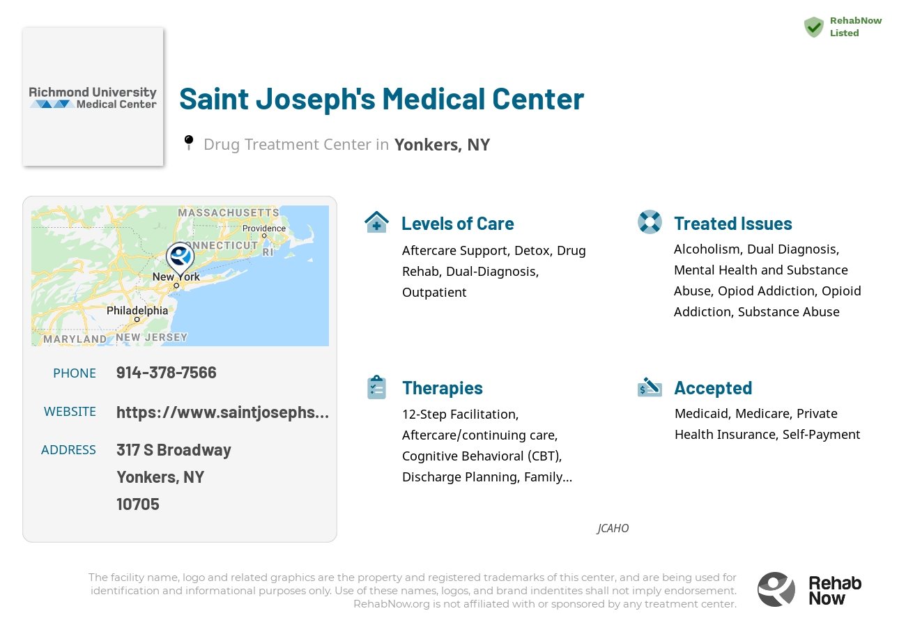 Helpful reference information for Saint Joseph's Medical Center, a drug treatment center in New York located at: 317 S Broadway, Yonkers, NY 10705, including phone numbers, official website, and more. Listed briefly is an overview of Levels of Care, Therapies Offered, Issues Treated, and accepted forms of Payment Methods.