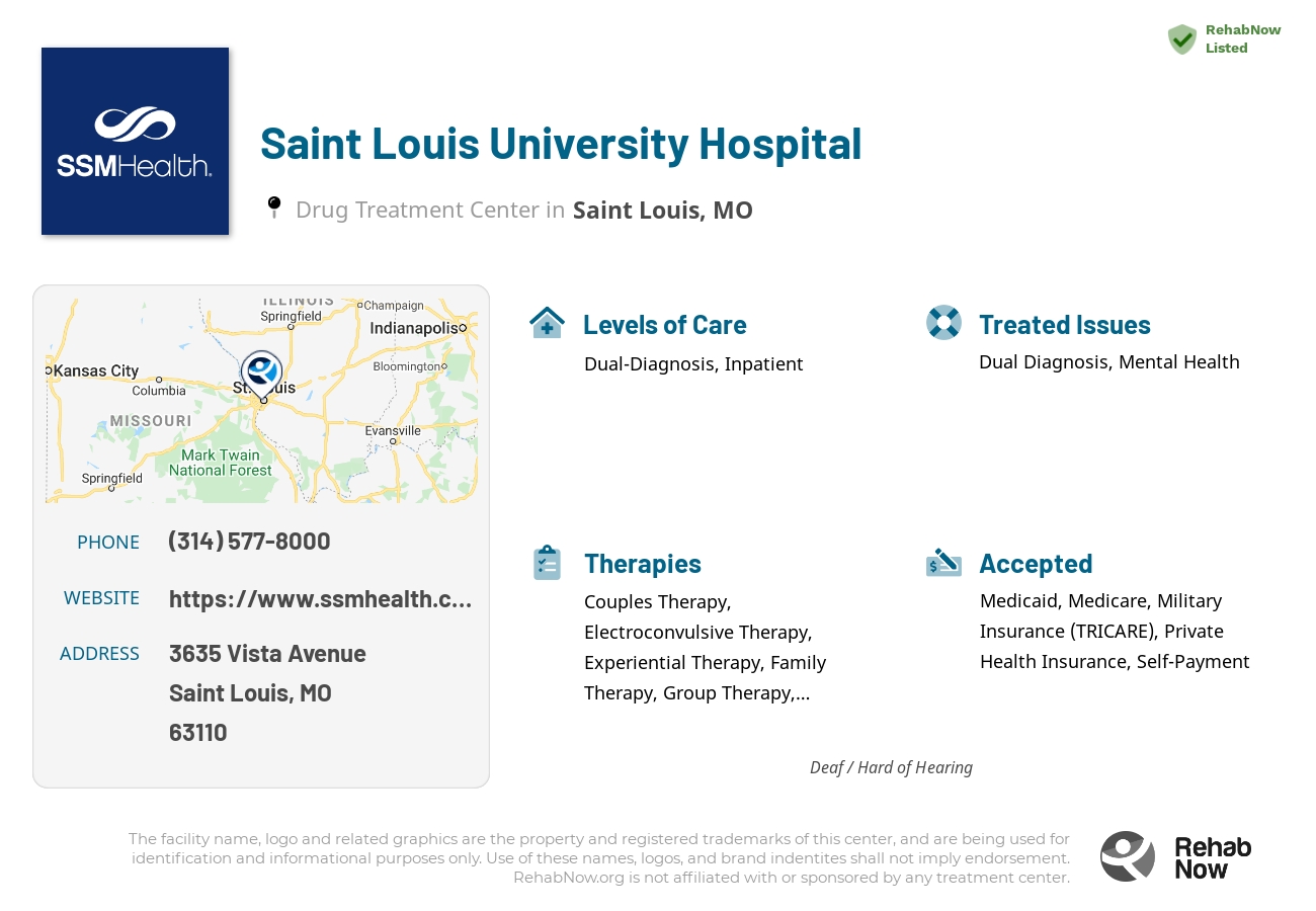 Helpful reference information for Saint Louis University Hospital, a drug treatment center in Missouri located at: 3635 3635 Vista Avenue, Saint Louis, MO 63110, including phone numbers, official website, and more. Listed briefly is an overview of Levels of Care, Therapies Offered, Issues Treated, and accepted forms of Payment Methods.