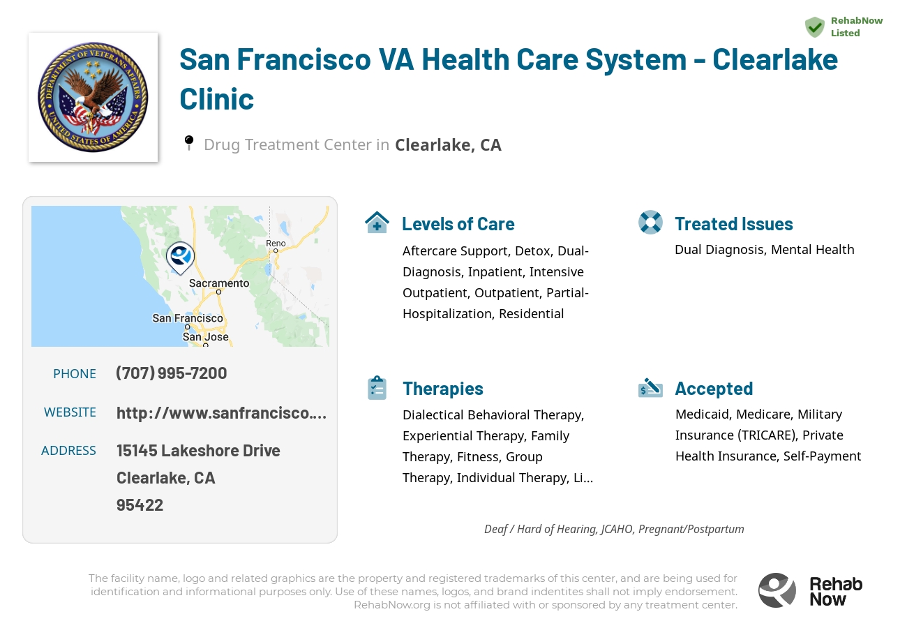 Helpful reference information for San Francisco VA Health Care System - Clearlake Clinic, a drug treatment center in California located at: 15145 Lakeshore Drive, Clearlake, CA, 95422, including phone numbers, official website, and more. Listed briefly is an overview of Levels of Care, Therapies Offered, Issues Treated, and accepted forms of Payment Methods.