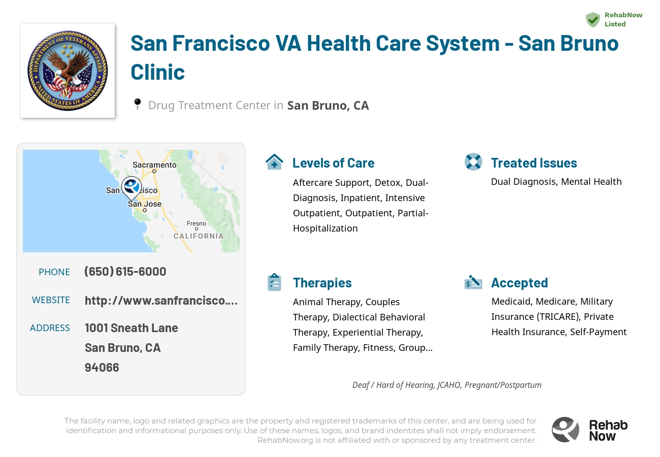 Helpful reference information for San Francisco VA Health Care System - San Bruno Clinic, a drug treatment center in California located at: 1001 Sneath Lane, San Bruno, CA, 94066, including phone numbers, official website, and more. Listed briefly is an overview of Levels of Care, Therapies Offered, Issues Treated, and accepted forms of Payment Methods.