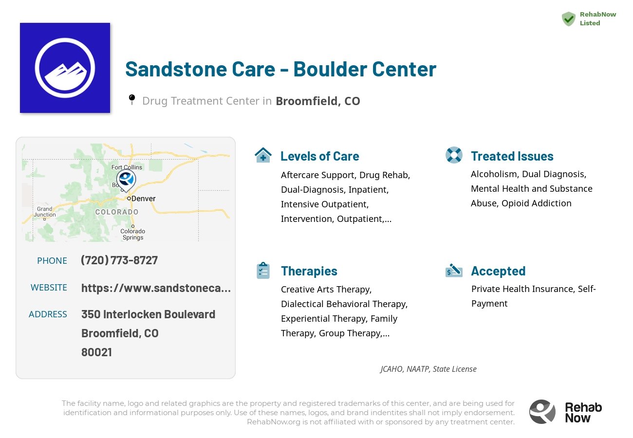 Helpful reference information for Sandstone Care - Boulder Center, a drug treatment center in Colorado located at: 350 Interlocken Boulevard, Broomfield, CO, 80021, including phone numbers, official website, and more. Listed briefly is an overview of Levels of Care, Therapies Offered, Issues Treated, and accepted forms of Payment Methods.