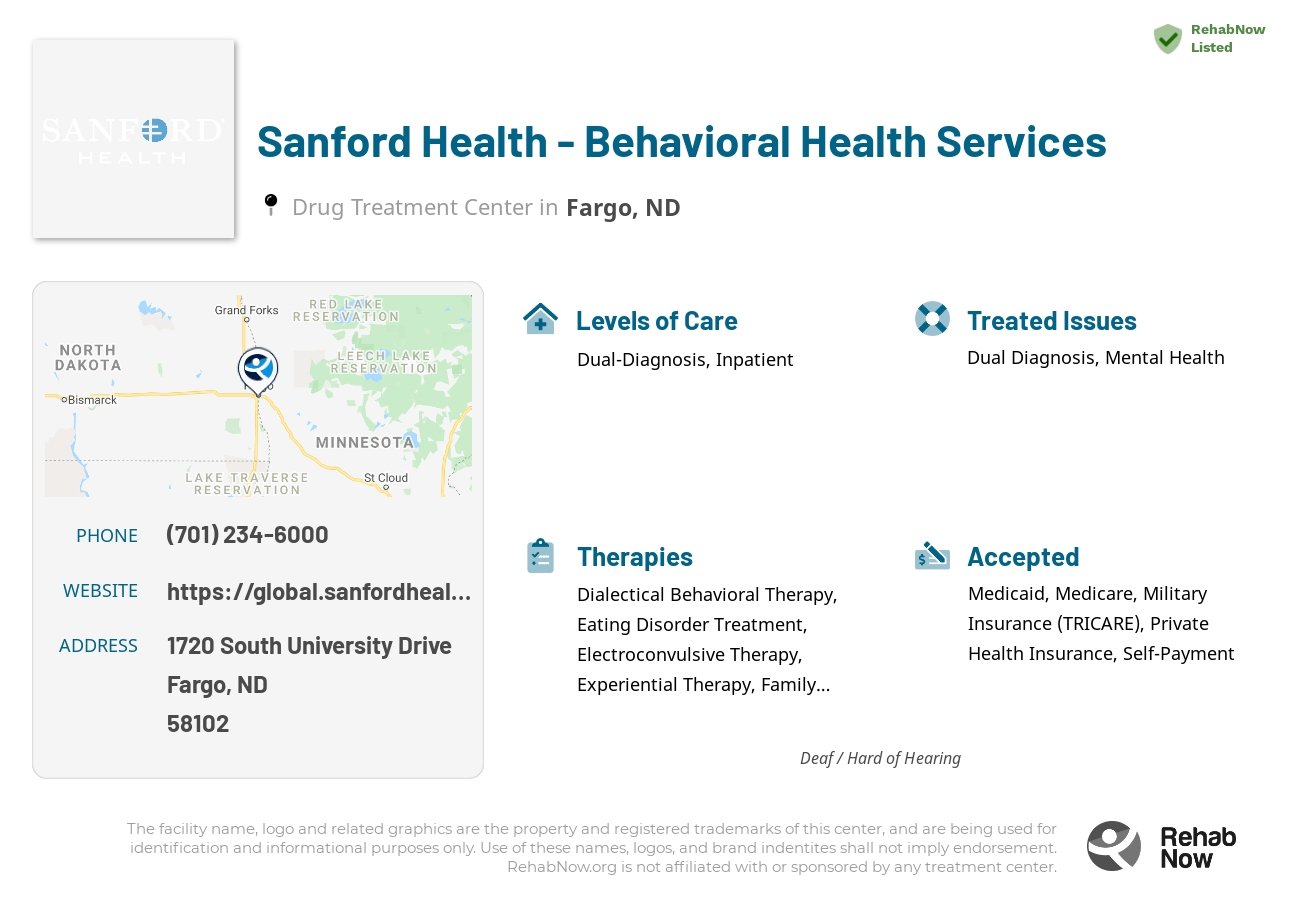 Helpful reference information for Sanford Health - Behavioral Health Services, a drug treatment center in North Dakota located at: 1720 1720 South University Drive, Fargo, ND 58102, including phone numbers, official website, and more. Listed briefly is an overview of Levels of Care, Therapies Offered, Issues Treated, and accepted forms of Payment Methods.