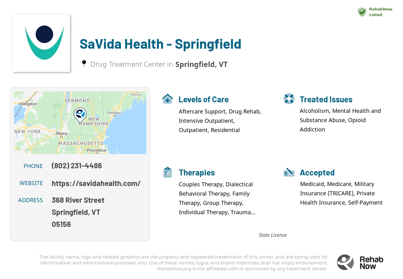 Helpful reference information for SaVida Health - Springfield, a drug treatment center in Vermont located at: 368 368 River Street, Springfield, VT 5156, including phone numbers, official website, and more. Listed briefly is an overview of Levels of Care, Therapies Offered, Issues Treated, and accepted forms of Payment Methods.