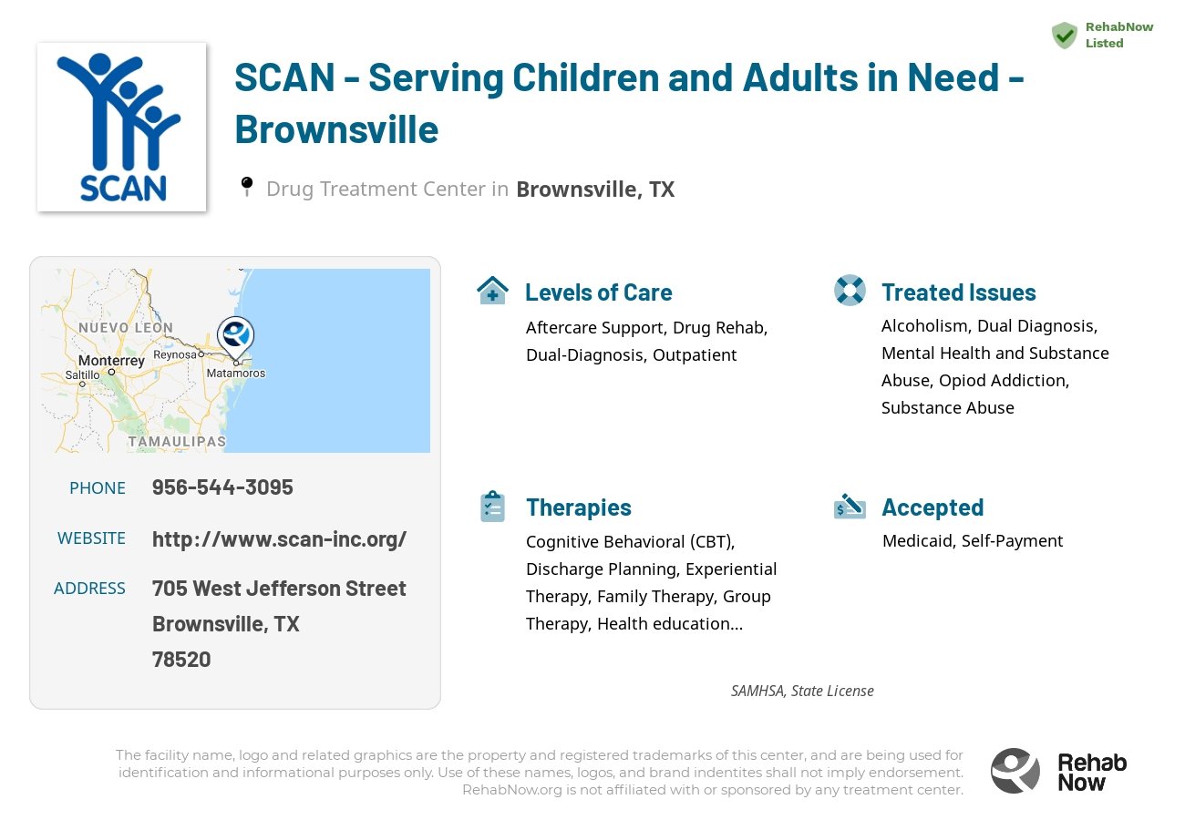 Helpful reference information for SCAN - Serving Children and Adults in Need - Brownsville, a drug treatment center in Texas located at: 705 West Jefferson Street, Brownsville, TX, 78520, including phone numbers, official website, and more. Listed briefly is an overview of Levels of Care, Therapies Offered, Issues Treated, and accepted forms of Payment Methods.