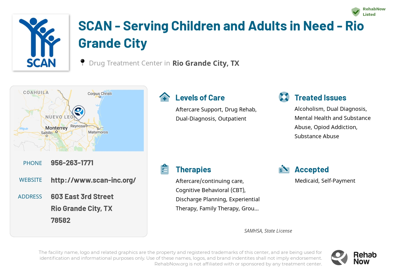 Helpful reference information for SCAN - Serving Children and Adults in Need - Rio Grande City, a drug treatment center in Texas located at: 603 East 3rd Street, Rio Grande City, TX, 78582, including phone numbers, official website, and more. Listed briefly is an overview of Levels of Care, Therapies Offered, Issues Treated, and accepted forms of Payment Methods.