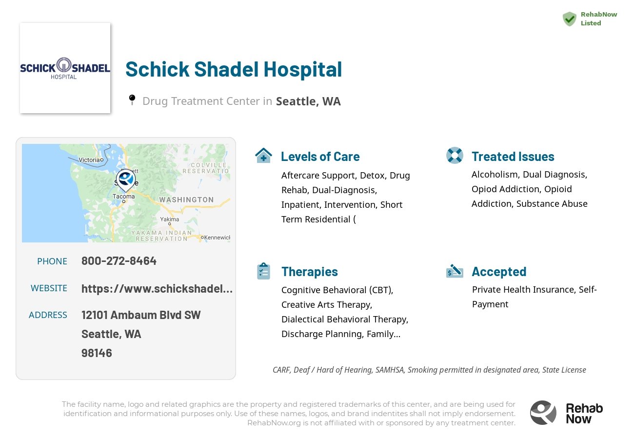 Helpful reference information for Schick Shadel Hospital, a drug treatment center in Washington located at: 12101 Ambaum Blvd SW, Seattle, WA 98146, including phone numbers, official website, and more. Listed briefly is an overview of Levels of Care, Therapies Offered, Issues Treated, and accepted forms of Payment Methods.