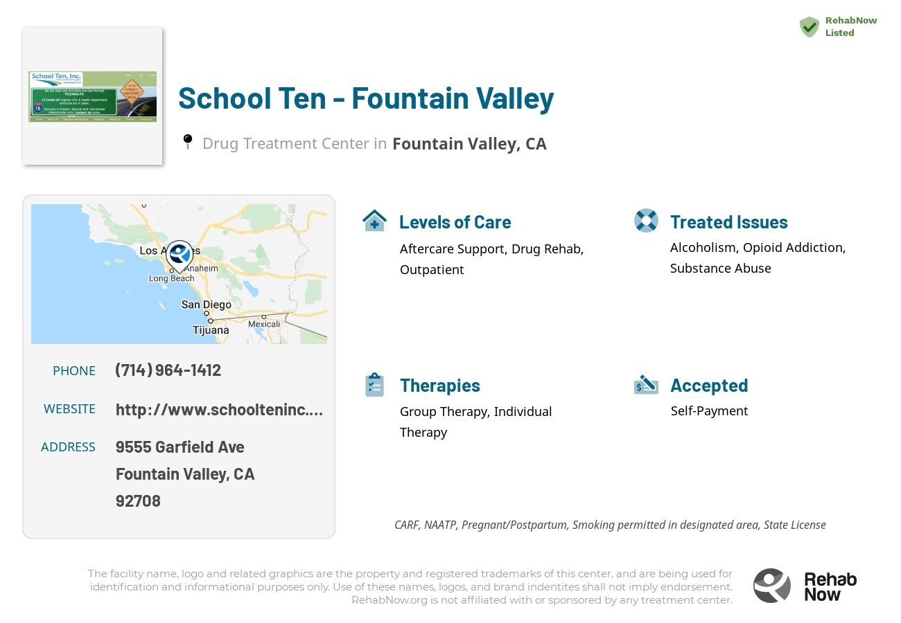 Helpful reference information for School Ten - Fountain Valley, a drug treatment center in California located at: 9555 Garfield Ave, Fountain Valley, CA 92708, including phone numbers, official website, and more. Listed briefly is an overview of Levels of Care, Therapies Offered, Issues Treated, and accepted forms of Payment Methods.