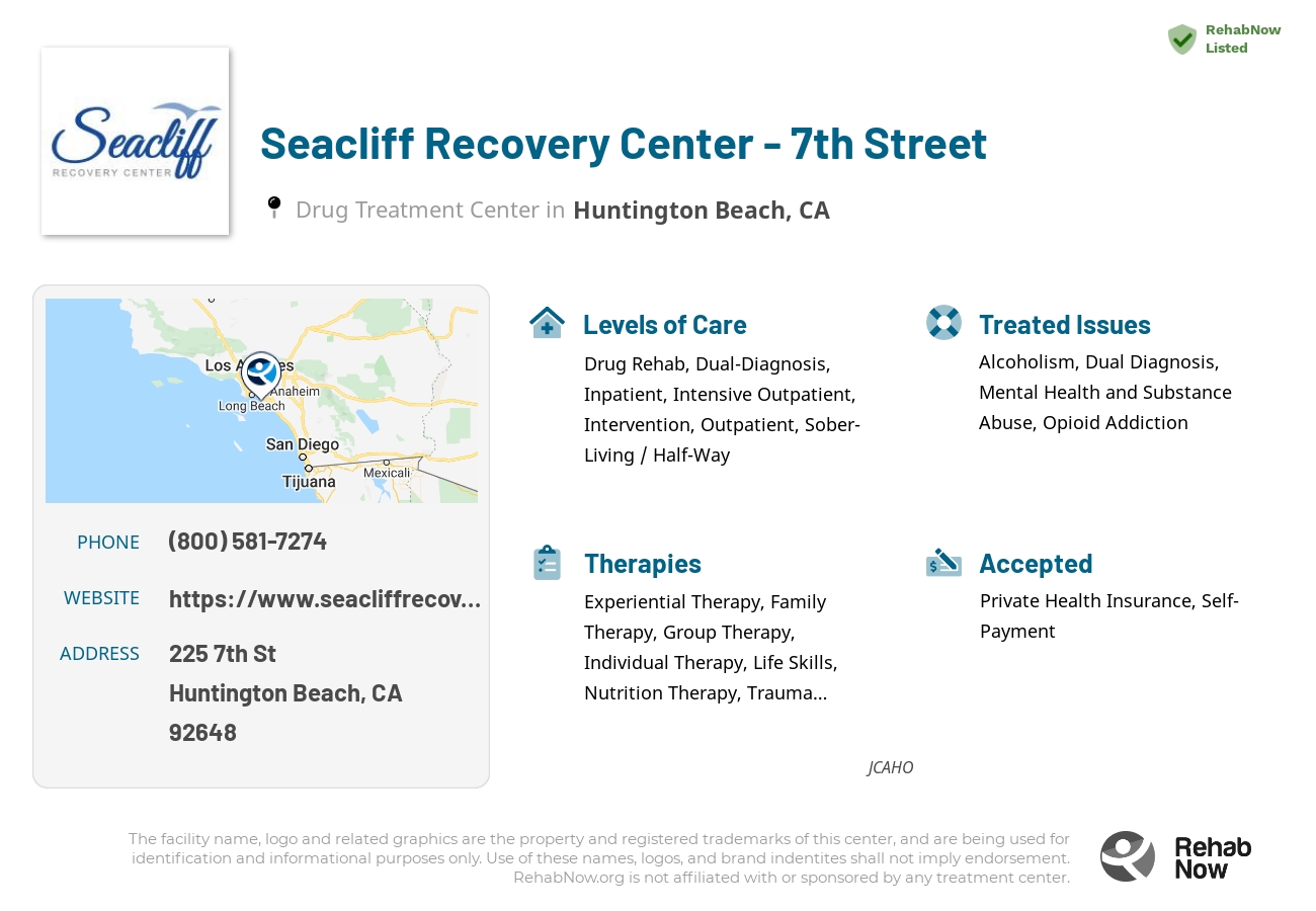 Helpful reference information for Seacliff Recovery Center - 7th Street, a drug treatment center in California located at: 225 7th St, Huntington Beach, CA 92648, including phone numbers, official website, and more. Listed briefly is an overview of Levels of Care, Therapies Offered, Issues Treated, and accepted forms of Payment Methods.