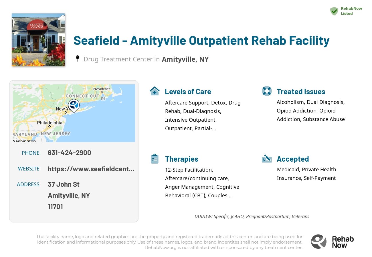 Helpful reference information for Seafield - Amityville Outpatient Rehab Facility, a drug treatment center in New York located at: 37 John St, Amityville, NY 11701, including phone numbers, official website, and more. Listed briefly is an overview of Levels of Care, Therapies Offered, Issues Treated, and accepted forms of Payment Methods.