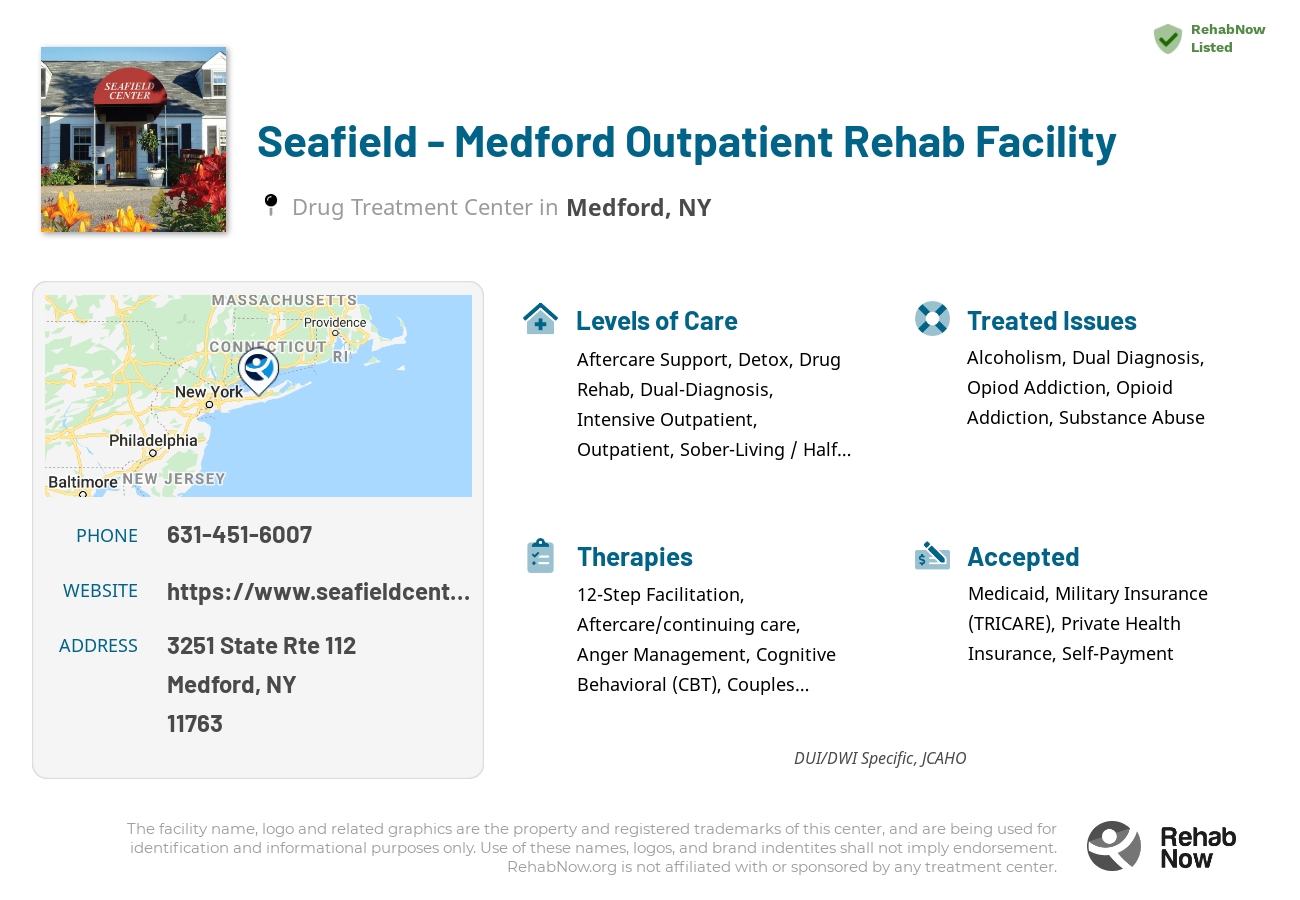 Helpful reference information for Seafield - Medford Outpatient Rehab Facility, a drug treatment center in New York located at: 3251 State Rte 112, Medford, NY 11763, including phone numbers, official website, and more. Listed briefly is an overview of Levels of Care, Therapies Offered, Issues Treated, and accepted forms of Payment Methods.