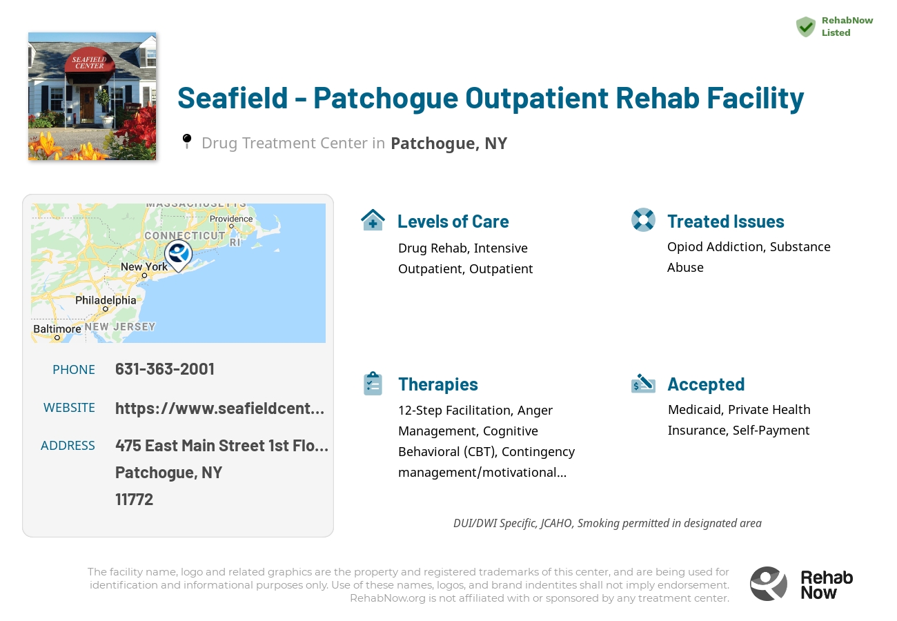 Helpful reference information for Seafield - Patchogue Outpatient Rehab Facility, a drug treatment center in New York located at: 475 East Main Street 1st Floor Suite 101, Patchogue, NY 11772, including phone numbers, official website, and more. Listed briefly is an overview of Levels of Care, Therapies Offered, Issues Treated, and accepted forms of Payment Methods.