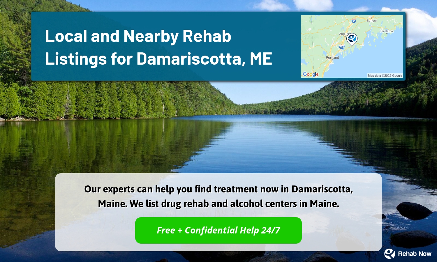 Our experts can help you find treatment now in Damariscotta, Maine. We list drug rehab and alcohol centers in Maine.