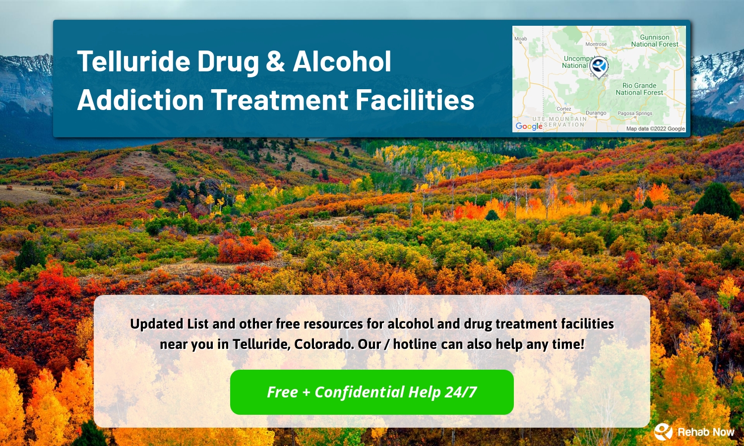  Updated List and other free resources for alcohol and drug treatment facilities near you in Telluride, Colorado. Our / hotline can also help any time!