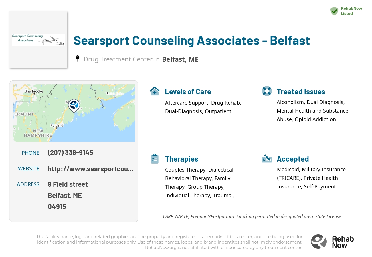 Helpful reference information for Searsport Counseling Associates - Belfast, a drug treatment center in Maine located at: 9 Field street, Belfast, ME, 04915, including phone numbers, official website, and more. Listed briefly is an overview of Levels of Care, Therapies Offered, Issues Treated, and accepted forms of Payment Methods.
