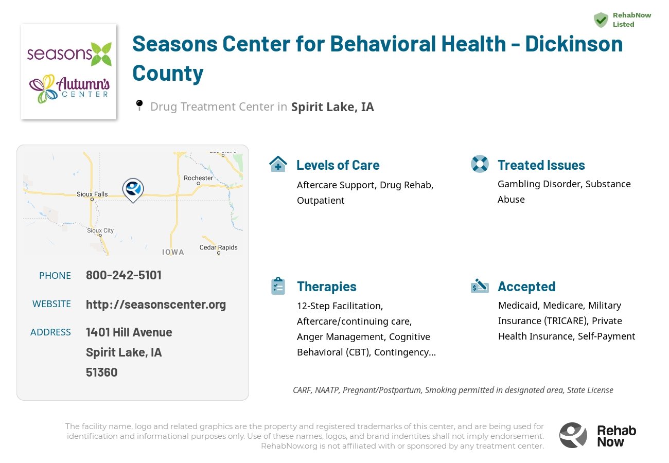 Helpful reference information for Seasons Center for Behavioral Health - Dickinson County, a drug treatment center in Iowa located at: 1401 Hill Avenue, Spirit Lake, IA 51360, including phone numbers, official website, and more. Listed briefly is an overview of Levels of Care, Therapies Offered, Issues Treated, and accepted forms of Payment Methods.