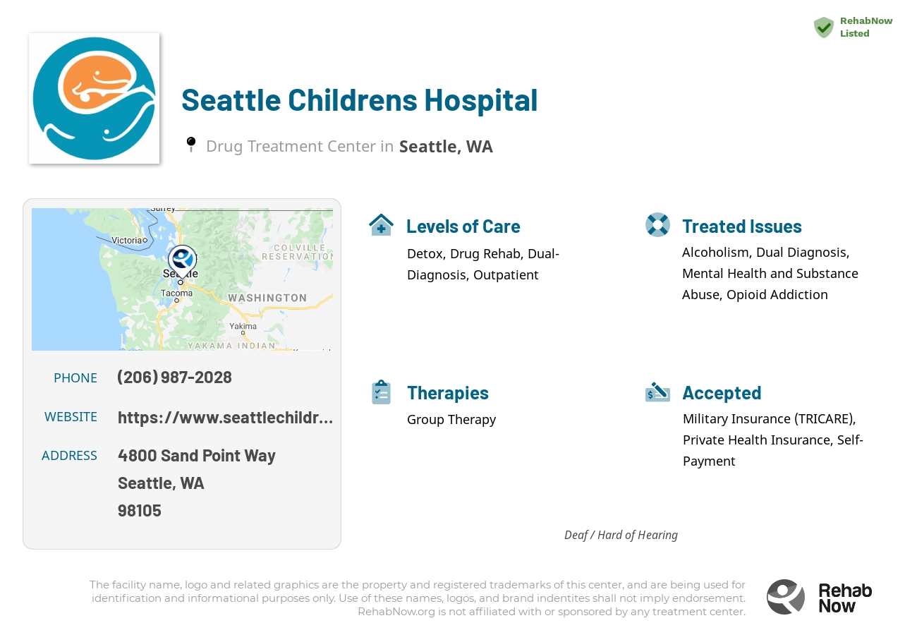 Helpful reference information for Seattle Childrens Hospital, a drug treatment center in Washington located at: 4800 Sand Point Way, Seattle, WA, 98105, including phone numbers, official website, and more. Listed briefly is an overview of Levels of Care, Therapies Offered, Issues Treated, and accepted forms of Payment Methods.