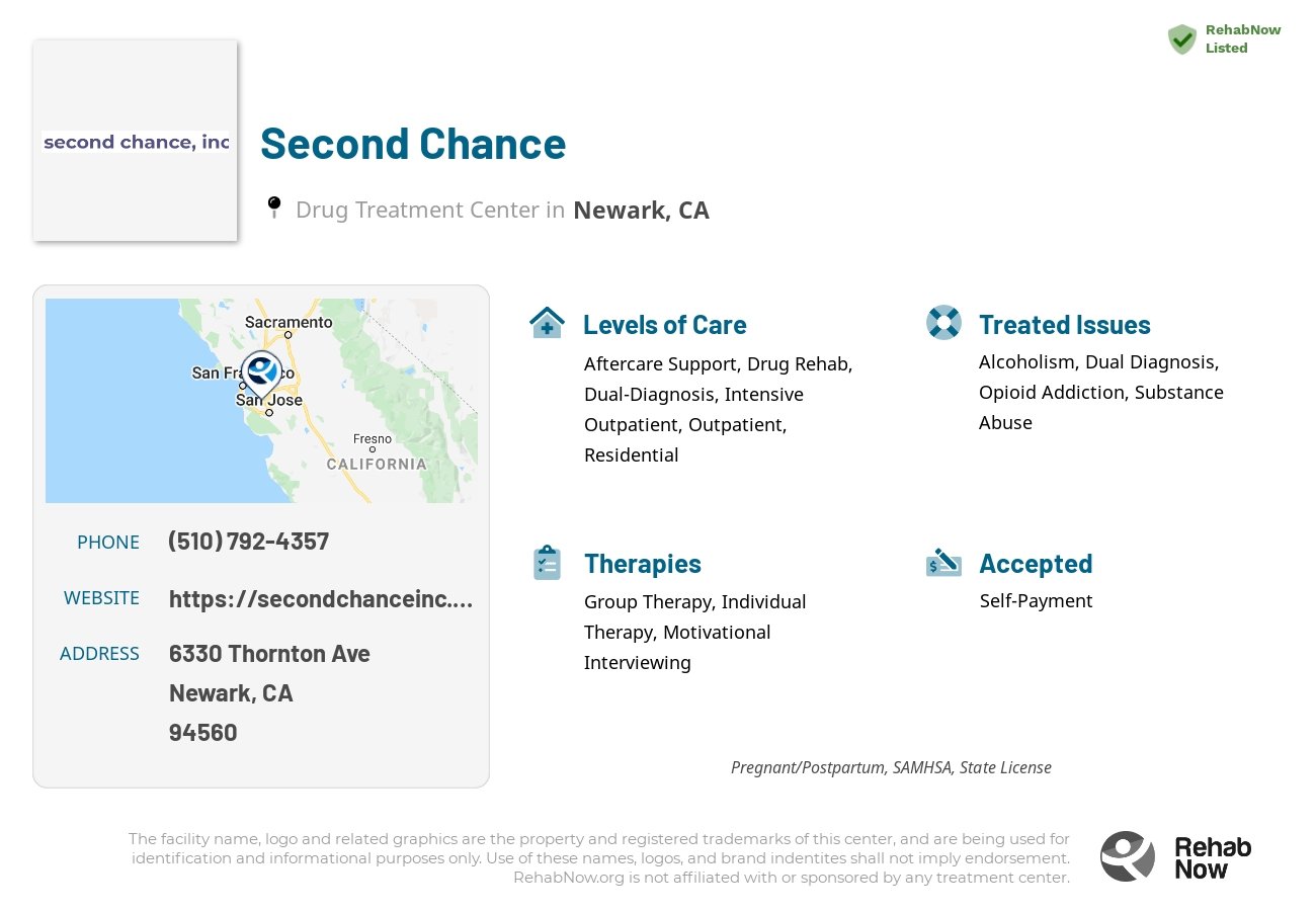 Helpful reference information for Second Chance, a drug treatment center in California located at: 6330 Thornton Ave, Newark, CA 94560, including phone numbers, official website, and more. Listed briefly is an overview of Levels of Care, Therapies Offered, Issues Treated, and accepted forms of Payment Methods.