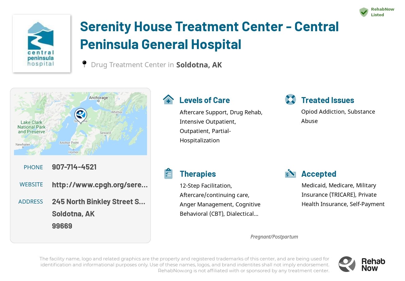 Helpful reference information for Serenity House Treatment Center - Central Peninsula General Hospital, a drug treatment center in Alaska located at: 245 North Binkley Street Suite 202, Soldotna, AK 99669, including phone numbers, official website, and more. Listed briefly is an overview of Levels of Care, Therapies Offered, Issues Treated, and accepted forms of Payment Methods.