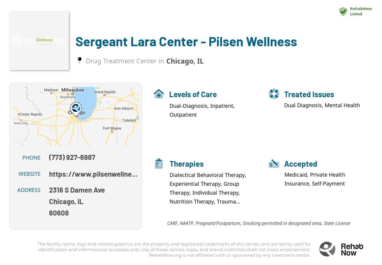 Helpful reference information for Sergeant Lara Center - Pilsen Wellness, a drug treatment center in Illinois located at: 2316 S Damen Ave, Chicago, IL 60608, including phone numbers, official website, and more. Listed briefly is an overview of Levels of Care, Therapies Offered, Issues Treated, and accepted forms of Payment Methods.