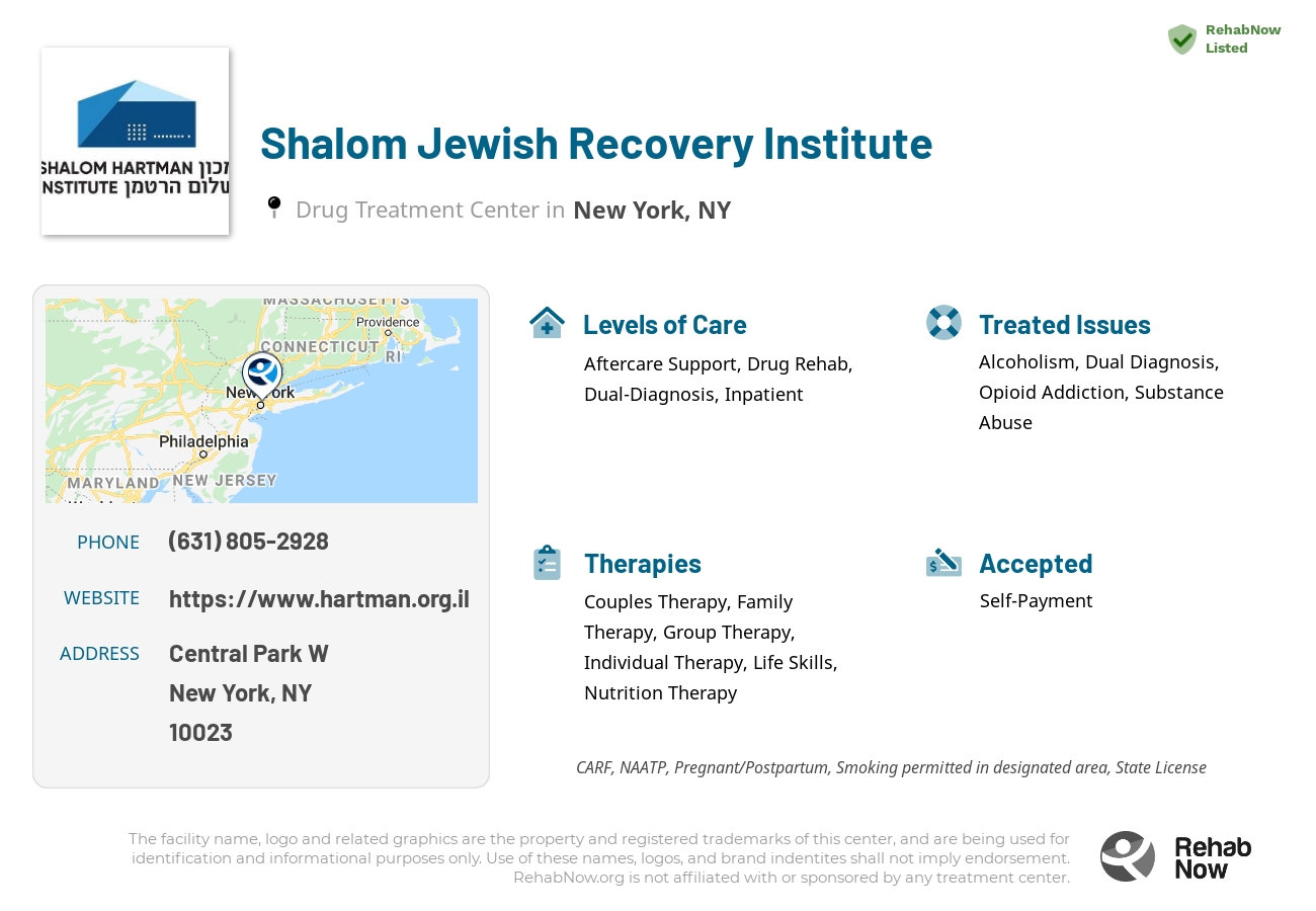 Helpful reference information for Shalom Jewish Recovery Institute, a drug treatment center in New York located at: Central Park W, New York, NY 10023, including phone numbers, official website, and more. Listed briefly is an overview of Levels of Care, Therapies Offered, Issues Treated, and accepted forms of Payment Methods.