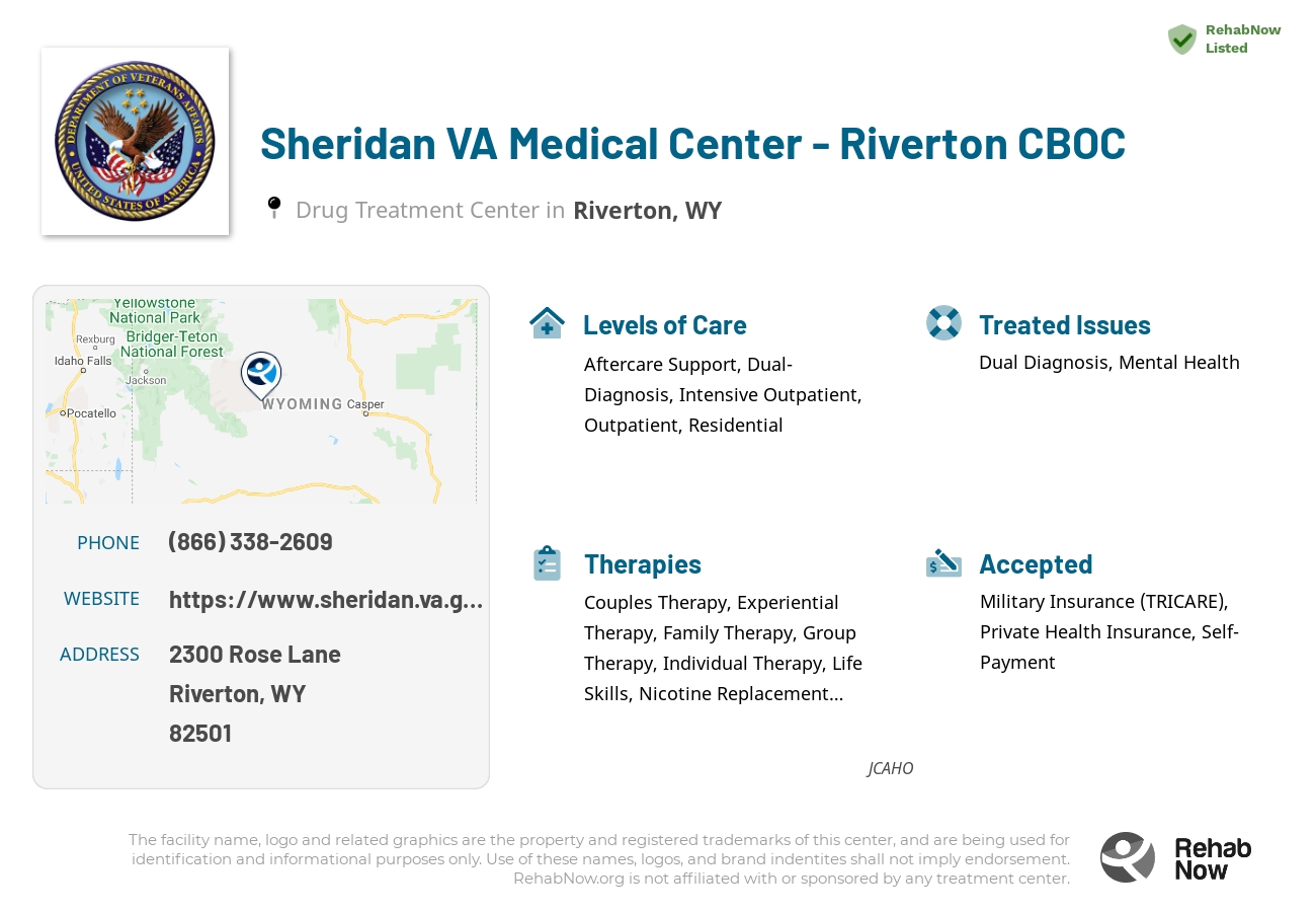 Helpful reference information for Sheridan VA Medical Center - Riverton CBOC, a drug treatment center in Wyoming located at: 2300 2300 Rose Lane, Riverton, WY 82501, including phone numbers, official website, and more. Listed briefly is an overview of Levels of Care, Therapies Offered, Issues Treated, and accepted forms of Payment Methods.