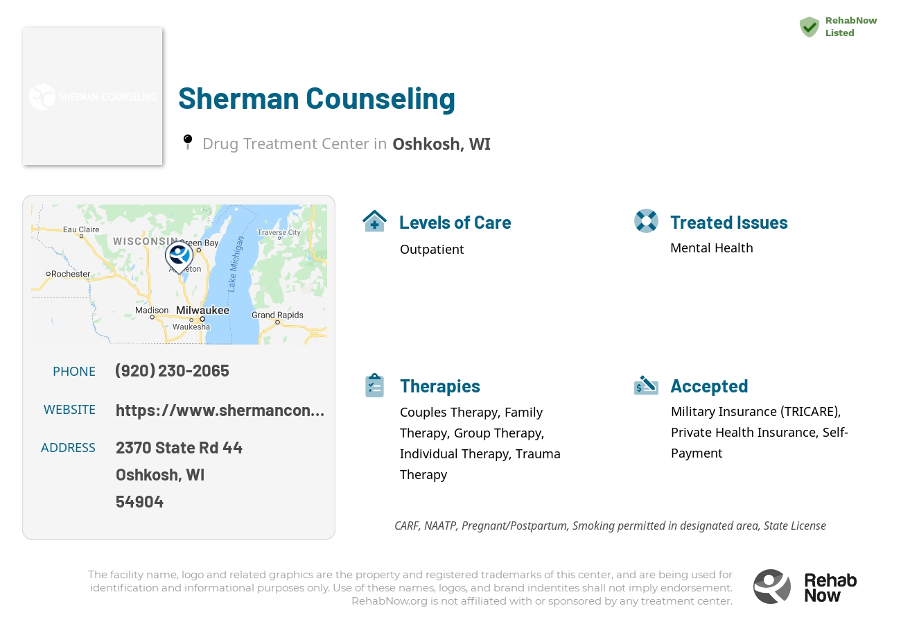 Helpful reference information for Sherman Counseling, a drug treatment center in Wisconsin located at: 2370 State Rd 44, Oshkosh, WI 54904, including phone numbers, official website, and more. Listed briefly is an overview of Levels of Care, Therapies Offered, Issues Treated, and accepted forms of Payment Methods.