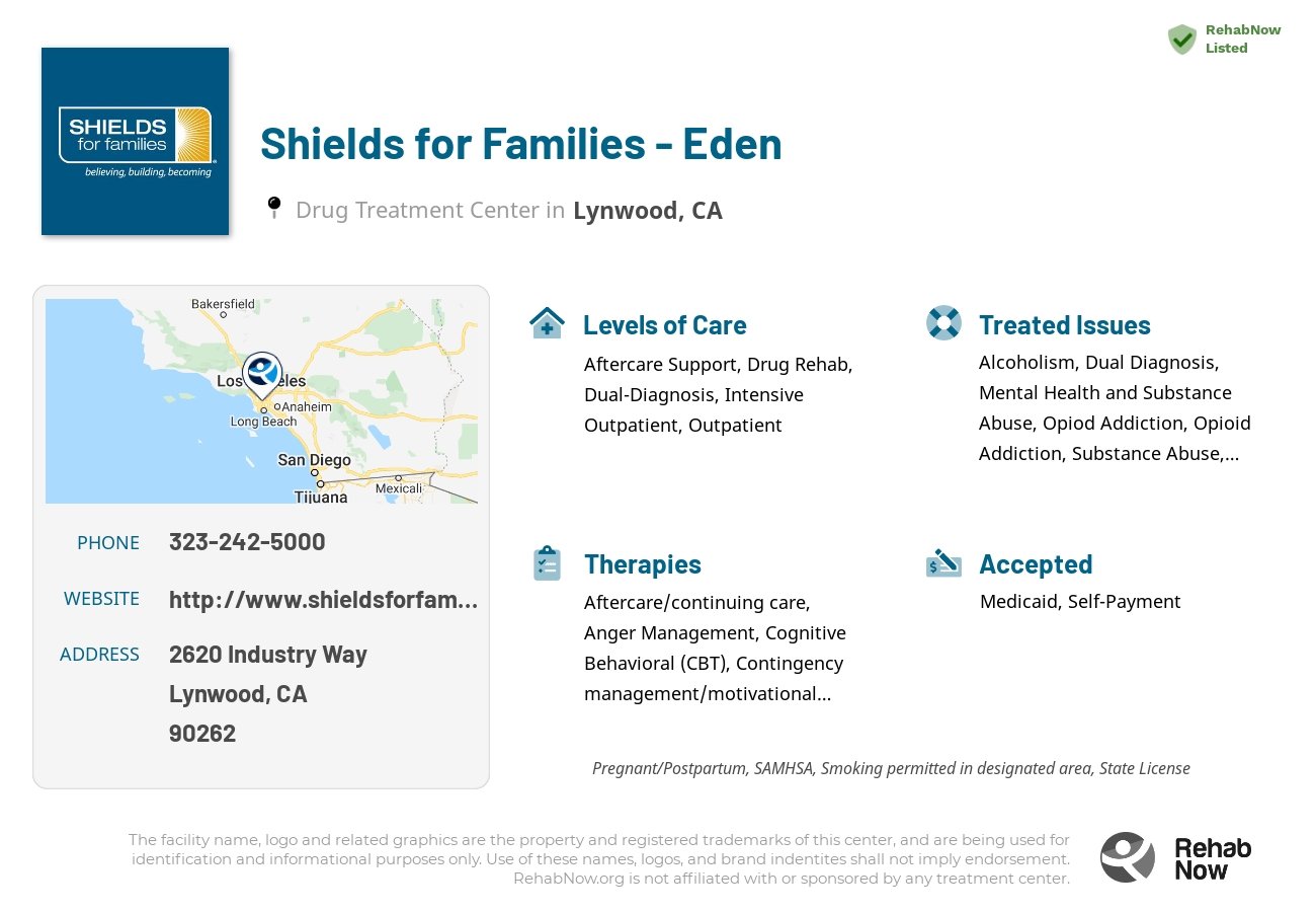 Helpful reference information for Shields for Families - Eden, a drug treatment center in California located at: 2620 Industry Way, Lynwood, CA 90262, including phone numbers, official website, and more. Listed briefly is an overview of Levels of Care, Therapies Offered, Issues Treated, and accepted forms of Payment Methods.