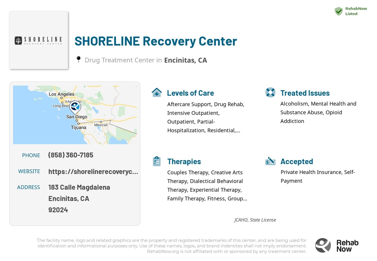 Helpful reference information for SHORELINE Recovery Center, a drug treatment center in California located at: 183 Calle Magdalena, Encinitas, CA, 92024, including phone numbers, official website, and more. Listed briefly is an overview of Levels of Care, Therapies Offered, Issues Treated, and accepted forms of Payment Methods.