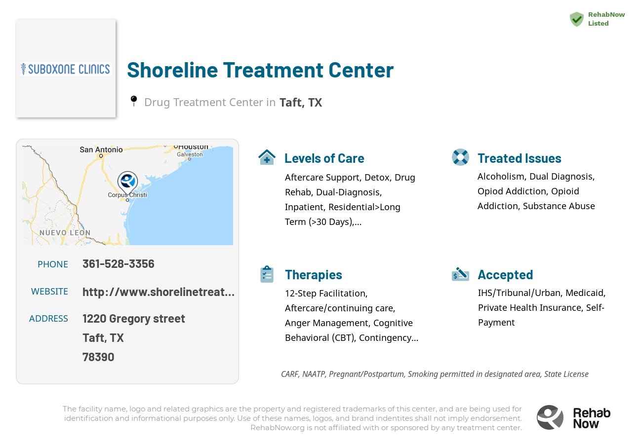 Helpful reference information for Shoreline Treatment Center, a drug treatment center in Texas located at: 1220 Gregory street, Taft, TX, 78390, including phone numbers, official website, and more. Listed briefly is an overview of Levels of Care, Therapies Offered, Issues Treated, and accepted forms of Payment Methods.