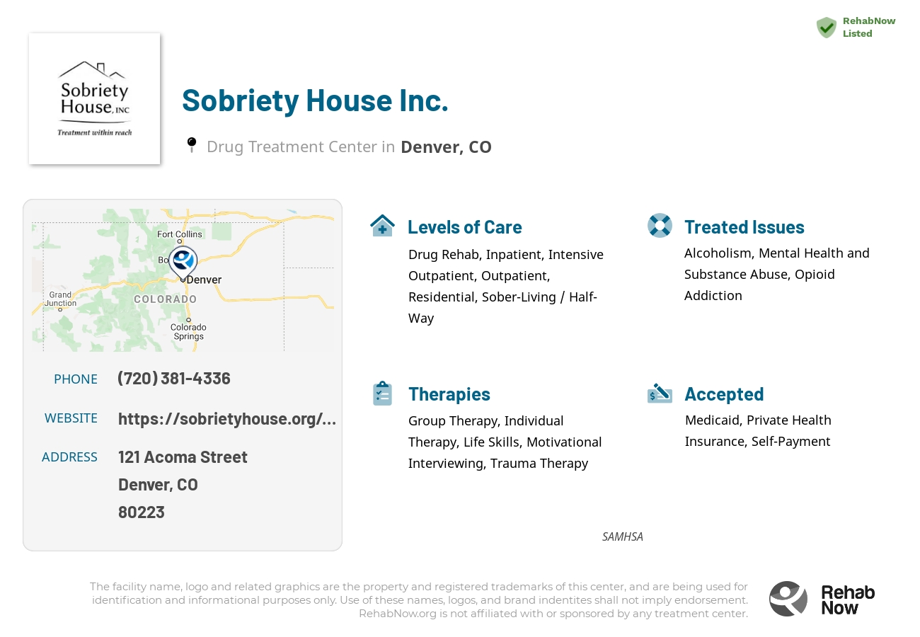 Helpful reference information for Sobriety House Inc., a drug treatment center in Colorado located at: 121 Acoma Street, Denver, CO, 80223, including phone numbers, official website, and more. Listed briefly is an overview of Levels of Care, Therapies Offered, Issues Treated, and accepted forms of Payment Methods.