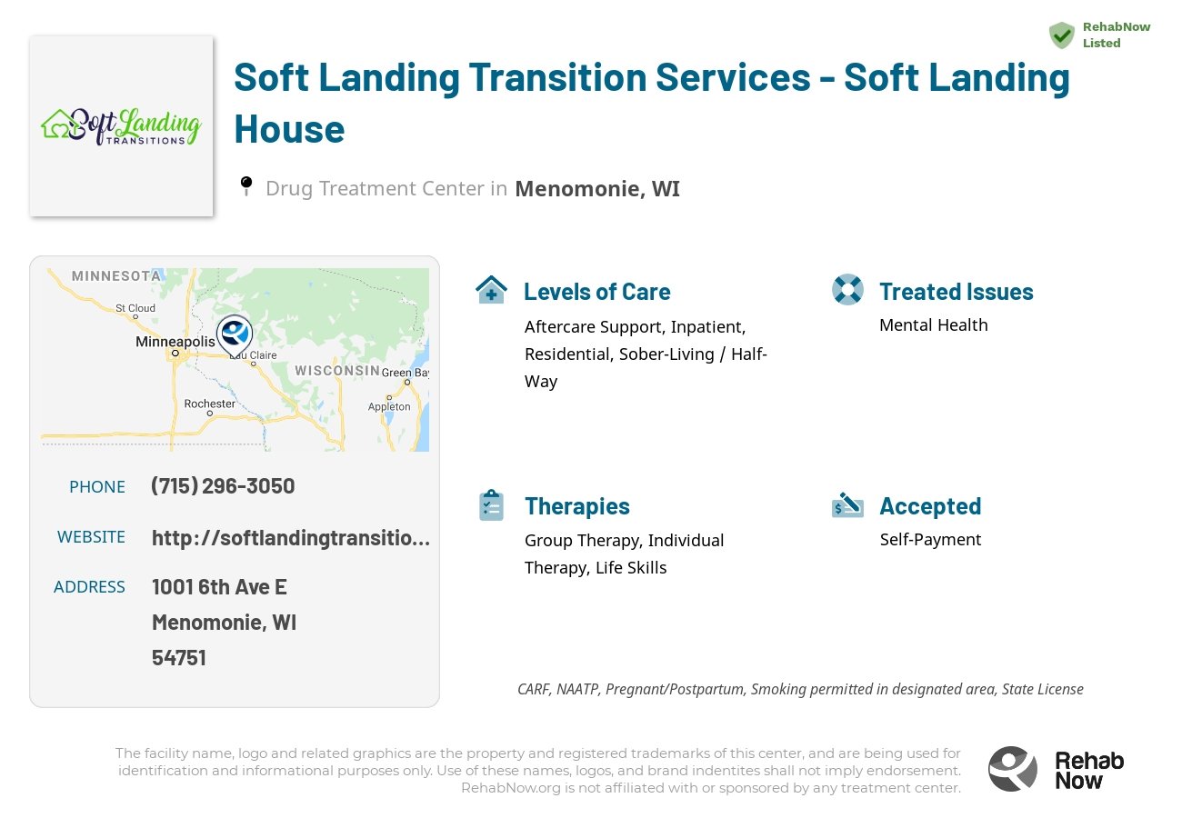 Helpful reference information for Soft Landing Transition Services - Soft Landing House, a drug treatment center in Wisconsin located at: 1001 6th Ave E, Menomonie, WI 54751, including phone numbers, official website, and more. Listed briefly is an overview of Levels of Care, Therapies Offered, Issues Treated, and accepted forms of Payment Methods.