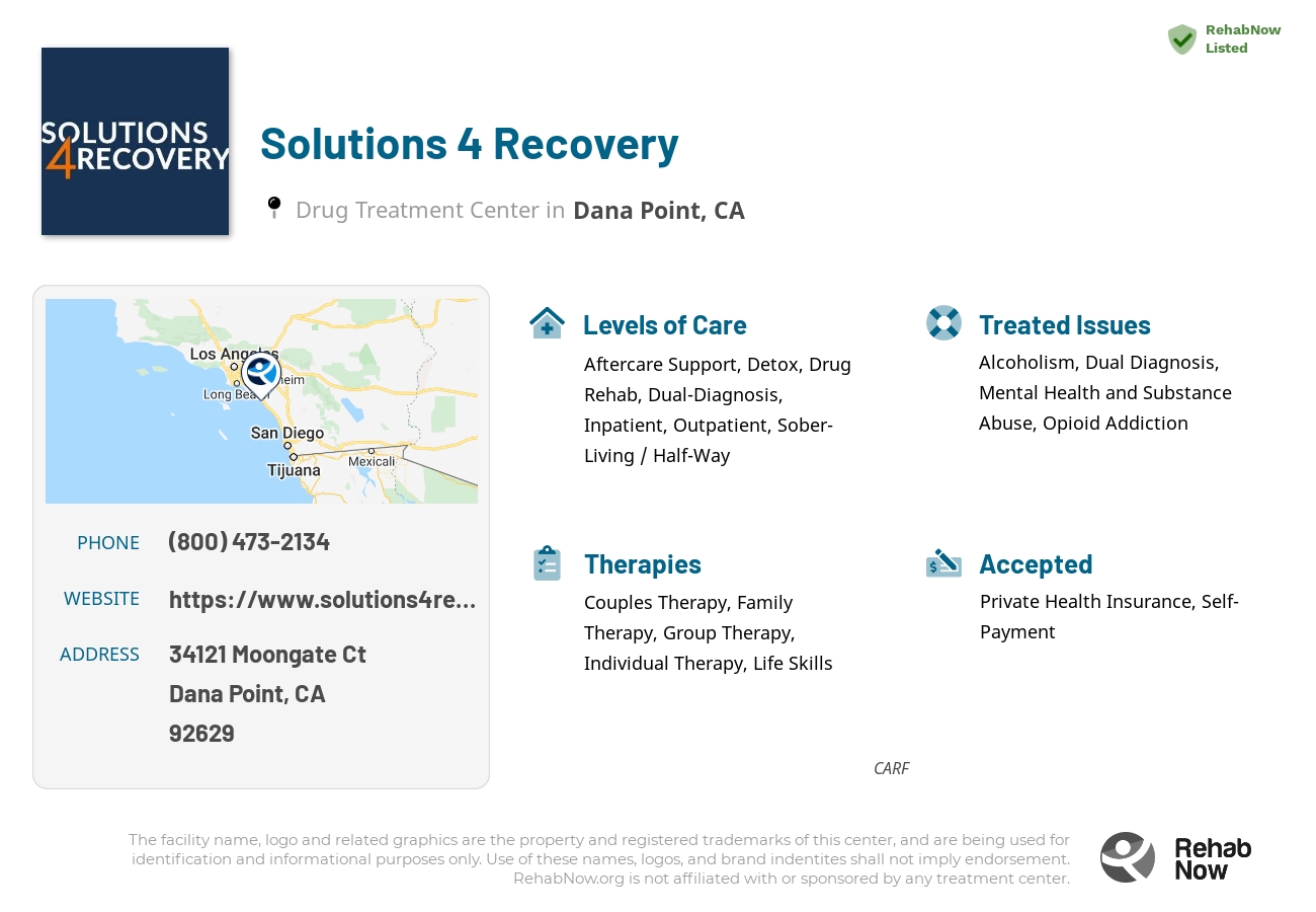 Helpful reference information for Solutions 4 Recovery, a drug treatment center in California located at: 34121 Moongate Ct, Dana Point, CA 92629, including phone numbers, official website, and more. Listed briefly is an overview of Levels of Care, Therapies Offered, Issues Treated, and accepted forms of Payment Methods.
