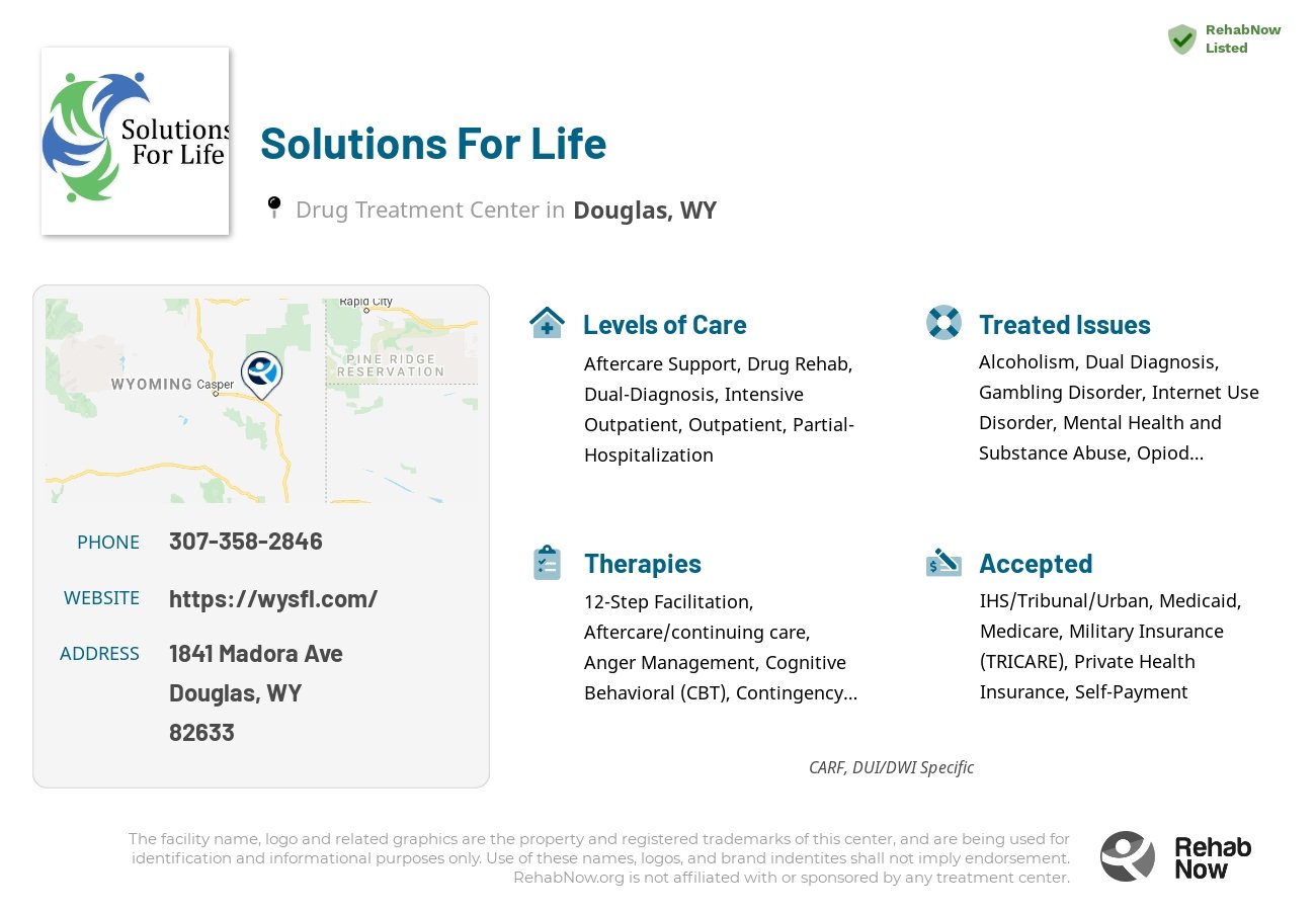 Helpful reference information for Solutions For Life, a drug treatment center in Wyoming located at: 1841 Madora Ave, Douglas, WY 82633, including phone numbers, official website, and more. Listed briefly is an overview of Levels of Care, Therapies Offered, Issues Treated, and accepted forms of Payment Methods.