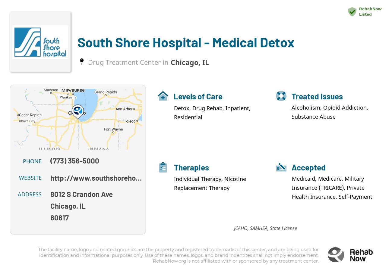 Helpful reference information for South Shore Hospital - Medical Detox, a drug treatment center in Illinois located at: 8012 S Crandon Ave, Chicago, IL 60617, including phone numbers, official website, and more. Listed briefly is an overview of Levels of Care, Therapies Offered, Issues Treated, and accepted forms of Payment Methods.