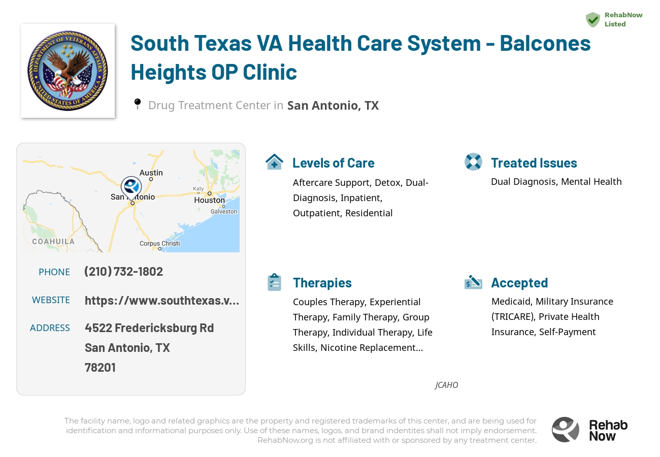 Helpful reference information for South Texas VA Health Care System - Balcones Heights OP Clinic, a drug treatment center in Texas located at: 4522 Fredericksburg Rd, San Antonio, TX 78201, including phone numbers, official website, and more. Listed briefly is an overview of Levels of Care, Therapies Offered, Issues Treated, and accepted forms of Payment Methods.