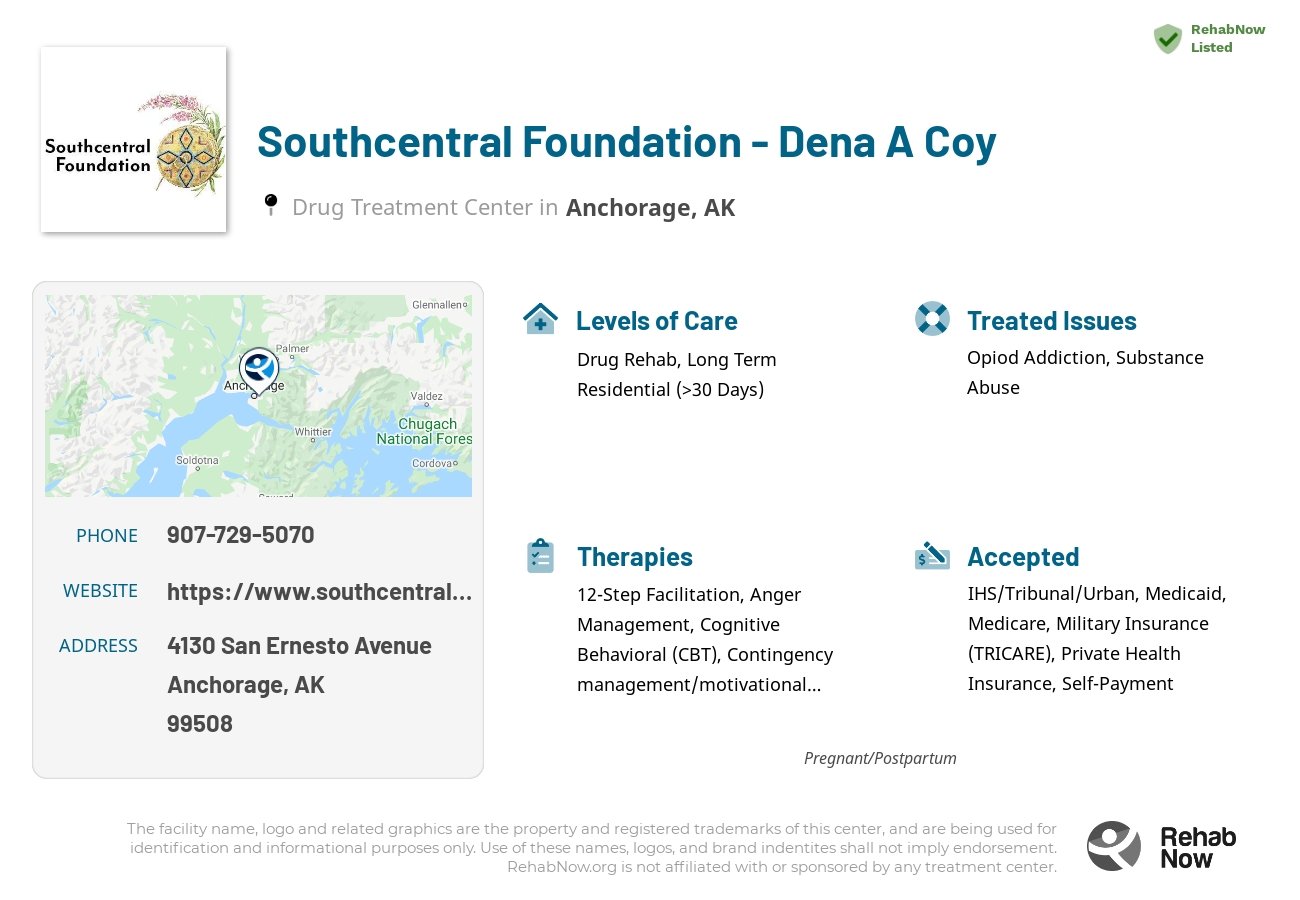 Helpful reference information for Southcentral Foundation - Dena A Coy, a drug treatment center in Alaska located at: 4130 San Ernesto Avenue, Anchorage, AK 99508, including phone numbers, official website, and more. Listed briefly is an overview of Levels of Care, Therapies Offered, Issues Treated, and accepted forms of Payment Methods.