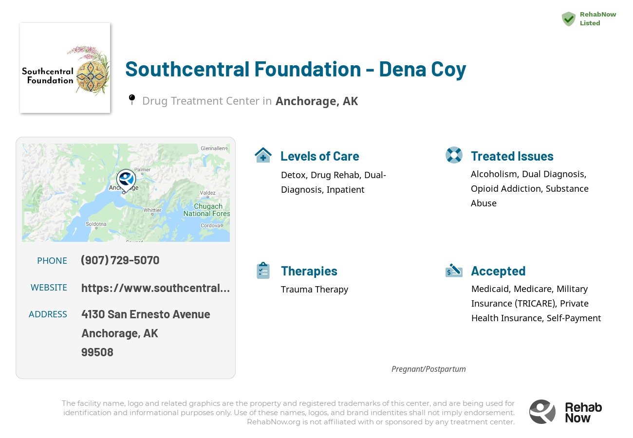 Helpful reference information for Southcentral Foundation - Dena Coy, a drug treatment center in Alaska located at: 4130 San Ernesto Avenue, Anchorage, AK, 99508, including phone numbers, official website, and more. Listed briefly is an overview of Levels of Care, Therapies Offered, Issues Treated, and accepted forms of Payment Methods.