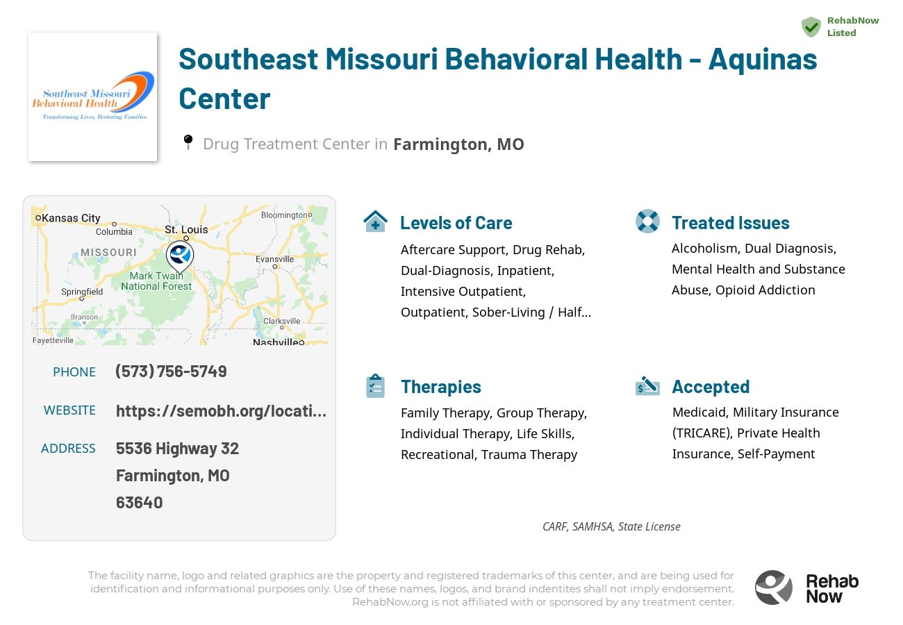 Helpful reference information for Southeast Missouri Behavioral Health - Aquinas Center, a drug treatment center in Missouri located at: 5536 Highway 32, Farmington, MO, 63640, including phone numbers, official website, and more. Listed briefly is an overview of Levels of Care, Therapies Offered, Issues Treated, and accepted forms of Payment Methods.