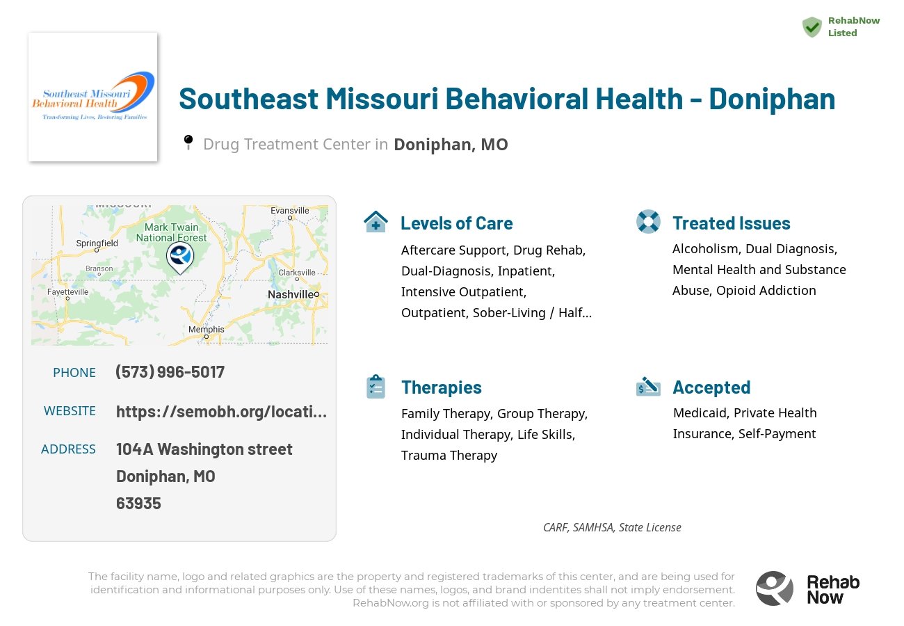 Helpful reference information for Southeast Missouri Behavioral Health - Doniphan, a drug treatment center in Missouri located at: 104A Washington street, Doniphan, MO, 63935, including phone numbers, official website, and more. Listed briefly is an overview of Levels of Care, Therapies Offered, Issues Treated, and accepted forms of Payment Methods.