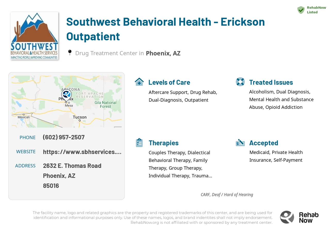 Helpful reference information for Southwest Behavioral Health - Erickson Outpatient, a drug treatment center in Arizona located at: 2632 E. Thomas Road, Phoenix, AZ, 85016, including phone numbers, official website, and more. Listed briefly is an overview of Levels of Care, Therapies Offered, Issues Treated, and accepted forms of Payment Methods.