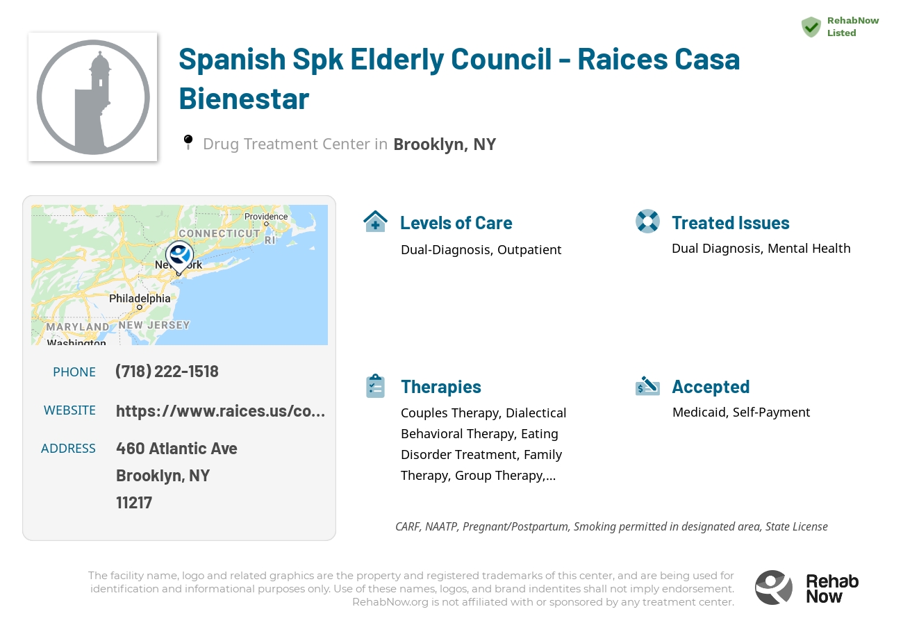 Helpful reference information for Spanish Spk Elderly Council - Raices Casa Bienestar, a drug treatment center in New York located at: 460 Atlantic Ave, Brooklyn, NY 11217, including phone numbers, official website, and more. Listed briefly is an overview of Levels of Care, Therapies Offered, Issues Treated, and accepted forms of Payment Methods.