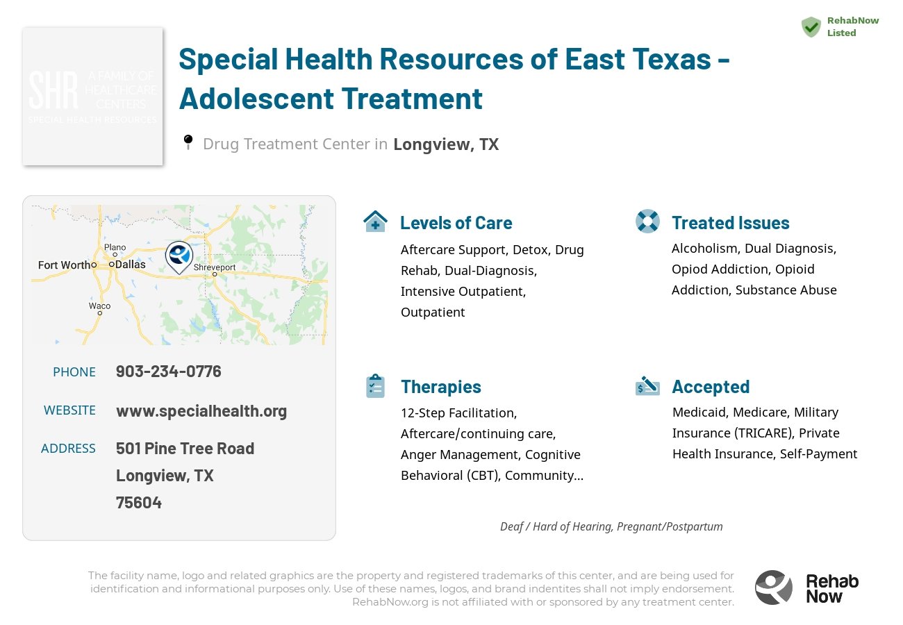 Helpful reference information for Special Health Resources of East Texas - Adolescent Treatment, a drug treatment center in Texas located at: 501 Pine Tree Road, Longview, TX, 75604, including phone numbers, official website, and more. Listed briefly is an overview of Levels of Care, Therapies Offered, Issues Treated, and accepted forms of Payment Methods.