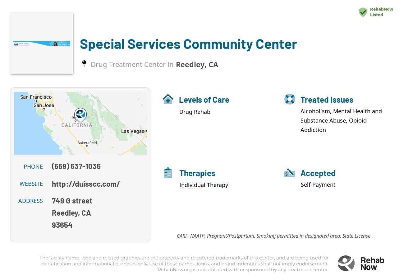 Helpful reference information for Special Services Community Center, a drug treatment center in California located at: 749 G street, Reedley, CA, 93654, including phone numbers, official website, and more. Listed briefly is an overview of Levels of Care, Therapies Offered, Issues Treated, and accepted forms of Payment Methods.