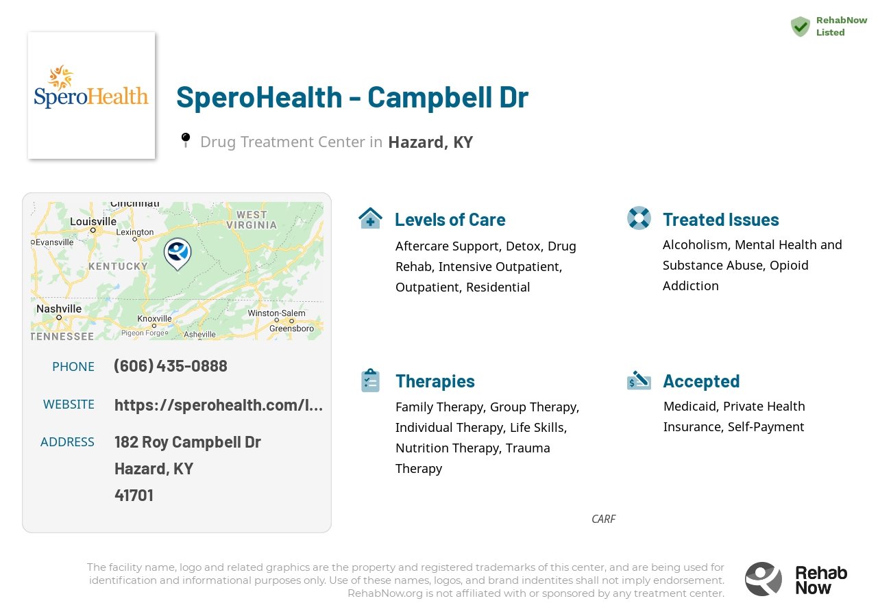 Helpful reference information for SperoHealth - Campbell Dr, a drug treatment center in Kentucky located at: 182 Roy Campbell Dr, Hazard, KY, 41701, including phone numbers, official website, and more. Listed briefly is an overview of Levels of Care, Therapies Offered, Issues Treated, and accepted forms of Payment Methods.
