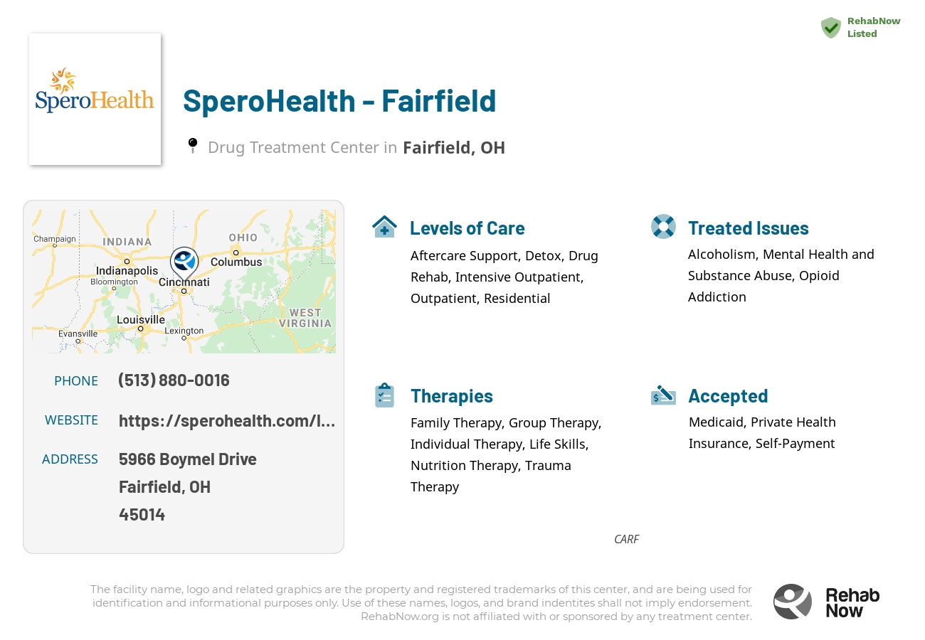 Helpful reference information for SperoHealth - Fairfield, a drug treatment center in Ohio located at: 5966 Boymel Drive, Fairfield, OH, 45014, including phone numbers, official website, and more. Listed briefly is an overview of Levels of Care, Therapies Offered, Issues Treated, and accepted forms of Payment Methods.