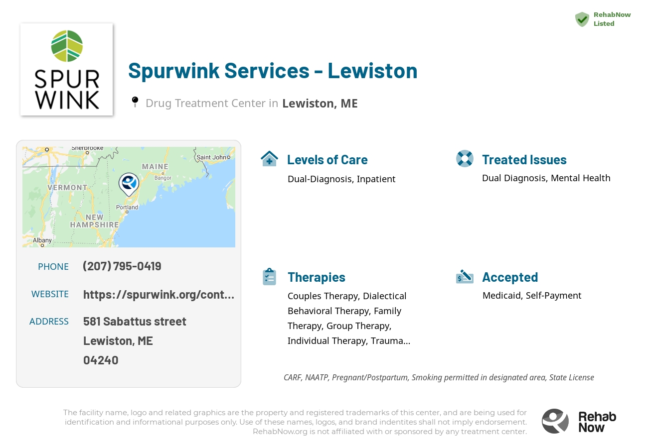 Helpful reference information for Spurwink Services - Lewiston, a drug treatment center in Maine located at: 581 Sabattus street, Lewiston, ME, 04240, including phone numbers, official website, and more. Listed briefly is an overview of Levels of Care, Therapies Offered, Issues Treated, and accepted forms of Payment Methods.